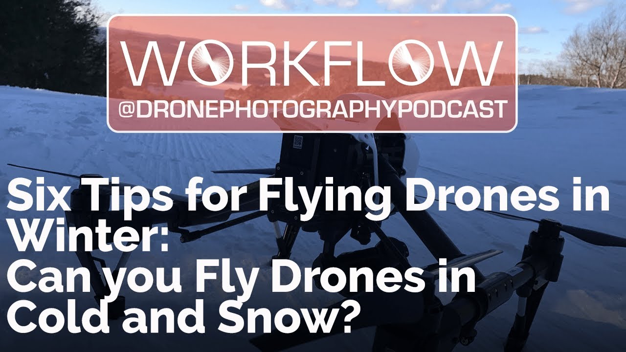 Six Tips for Flying Drones in Winter: Can you Fly Drones in Cold and Snow? Drone Photography Podcast