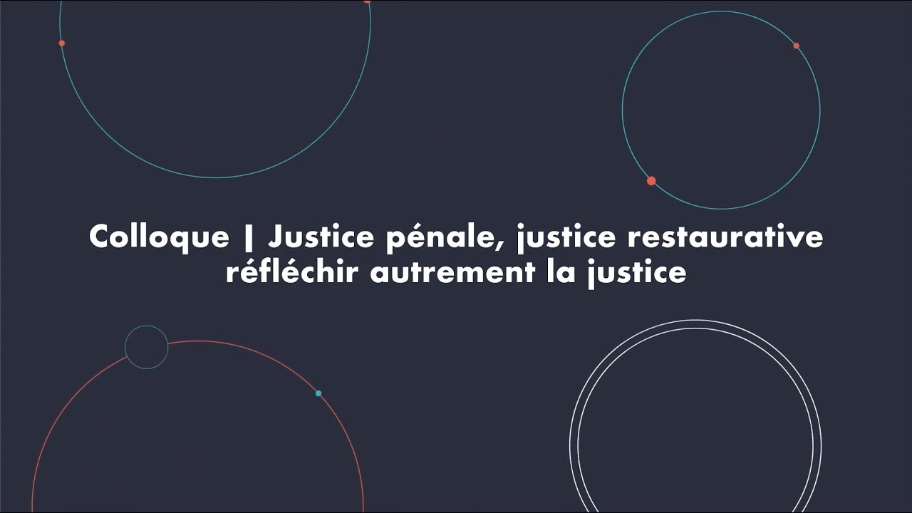 Replay Colloque 'Justice pénale, justice restaurative réfléchir autrement la justice'