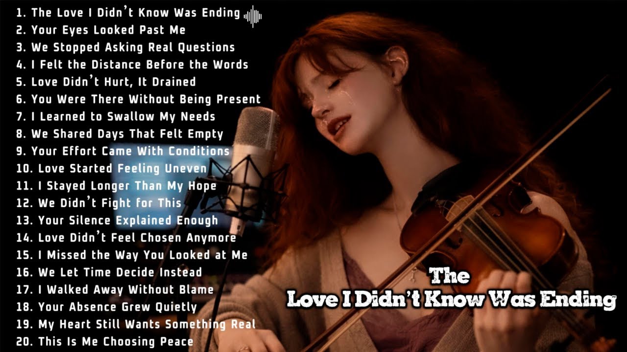 The Love I Didn’t Know Was Ending | Beautiful Sad Songs Playlist | Romantic Ballads Love Song