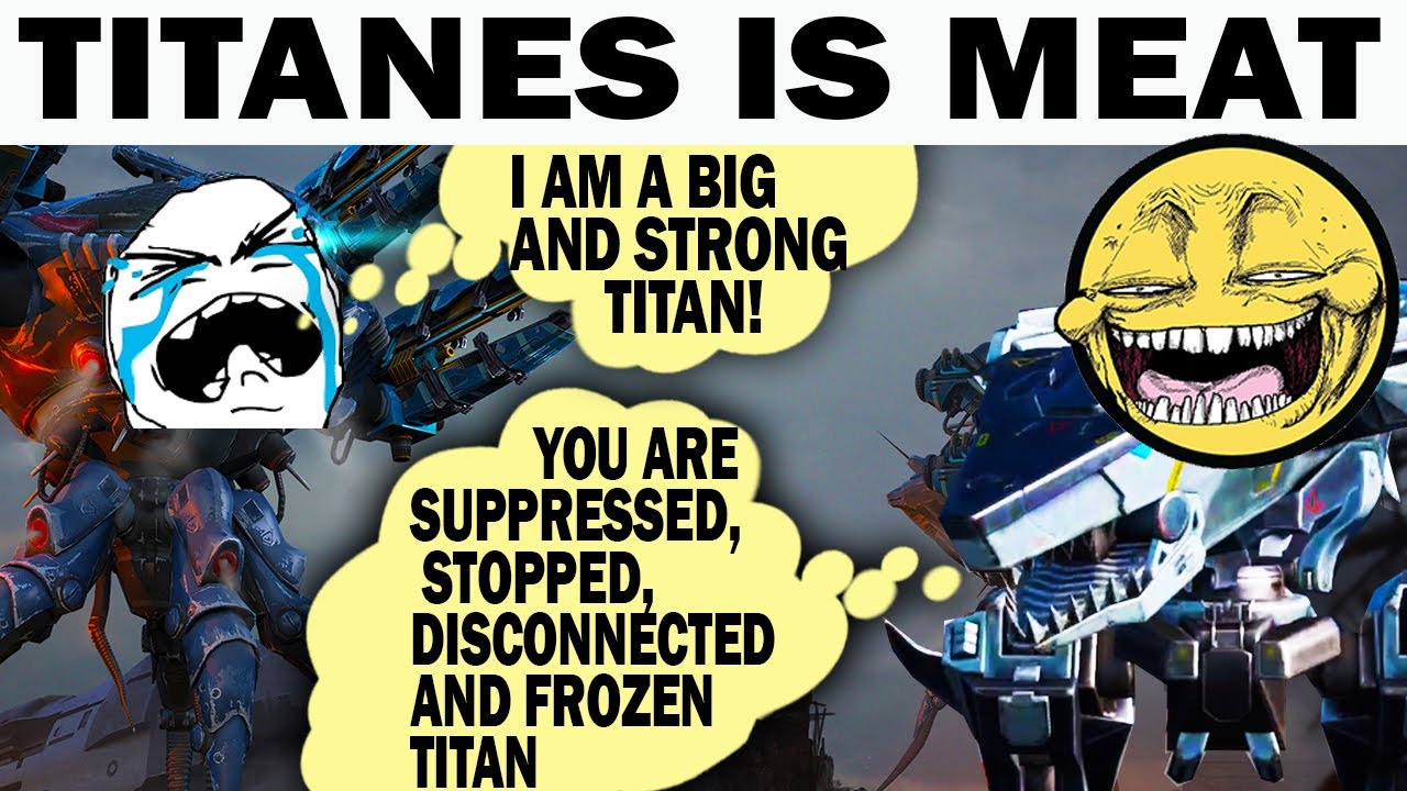 TITANES IS MEAT | WAR ROBOTS | SUPPRESSED, STOPPED, DISCONNECTED AND FROZEN TITAN ...