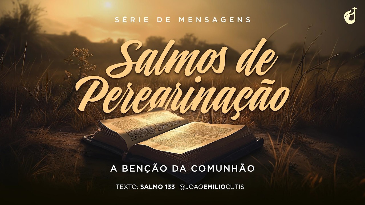 Série Salmos de Peregrinação parte 15 - A Benção da Comunhão - 08/03/2026 - 10:30