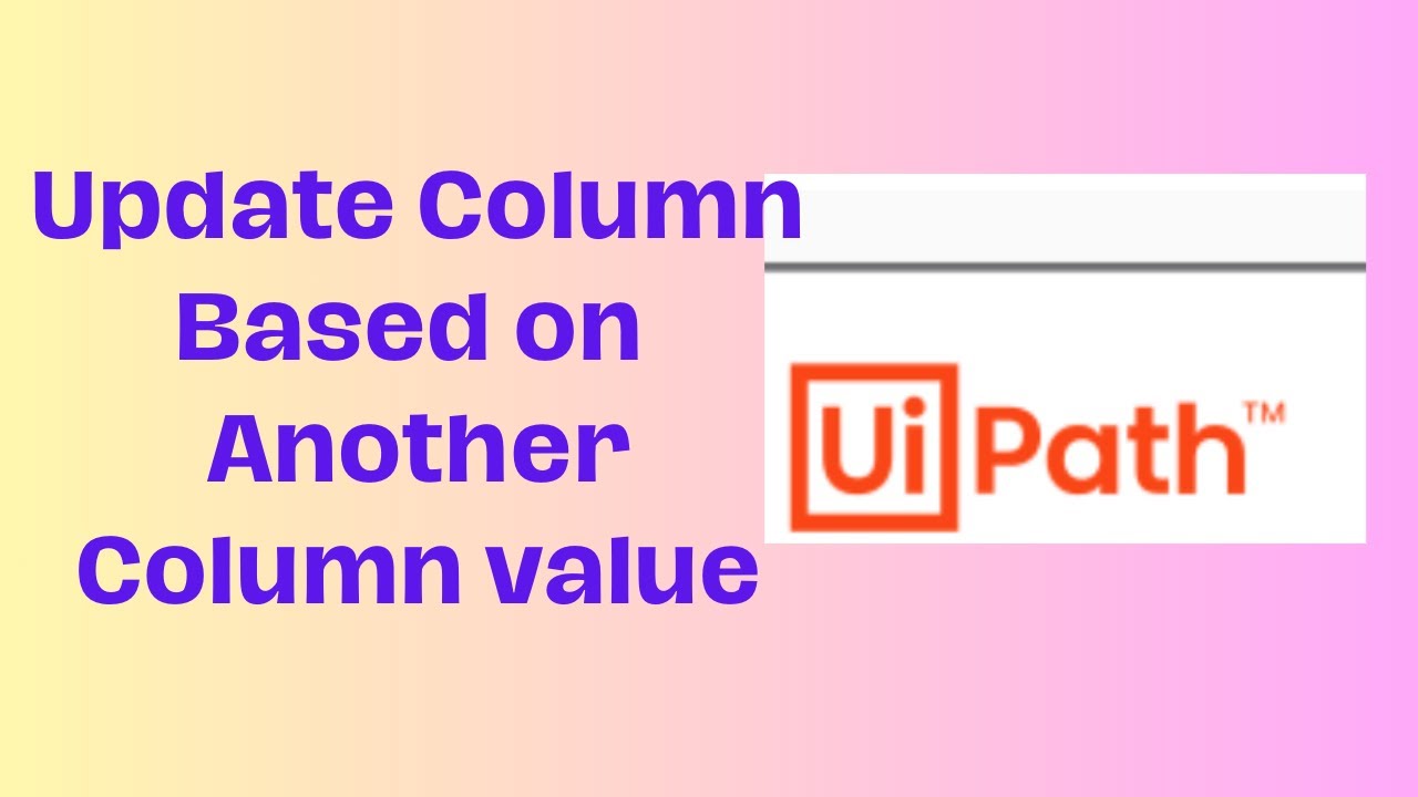 Update Column based on other Column Value on UiPath||UiPath||Working with DataTable||Update Column