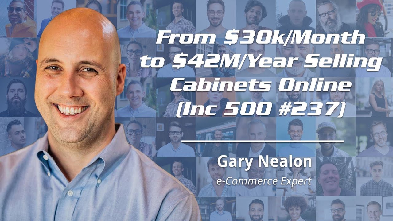 From $30k/Month to $42M/Year Selling Cabinets Online (Inc 500 #237) - Gary Nealon