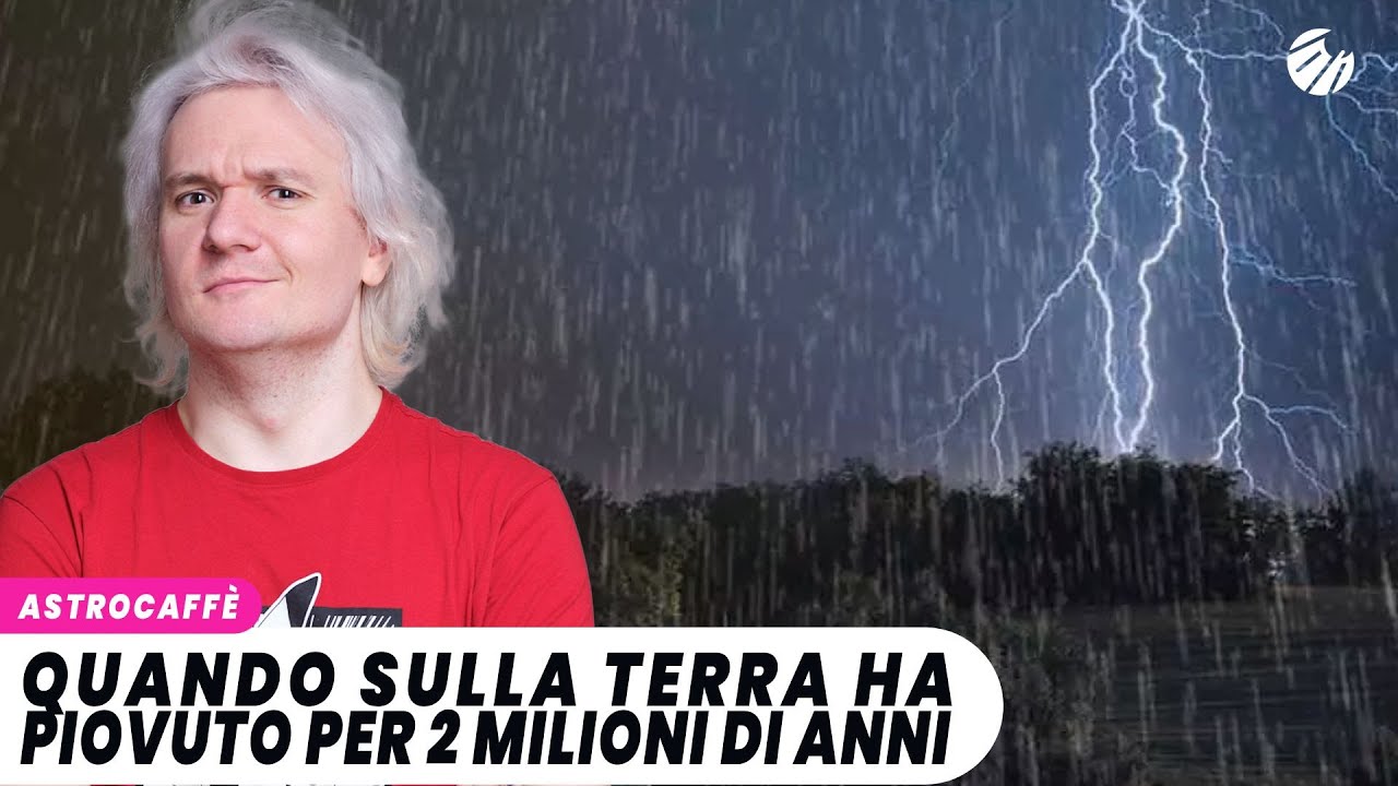 Quando sulla Terra ha piovuto per 2 milioni di anni