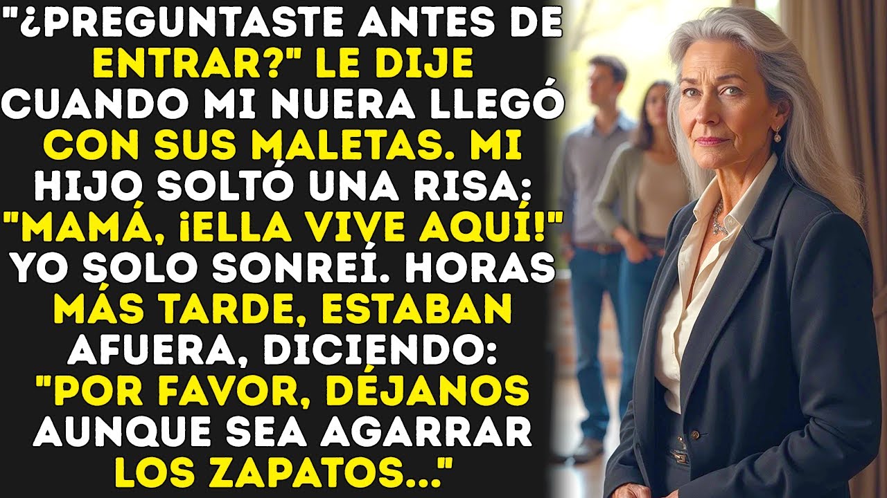 Mi nuera llegó con sus maletas. Le pregunté: “¿Pediste permiso antes de entrar?” Horas después...