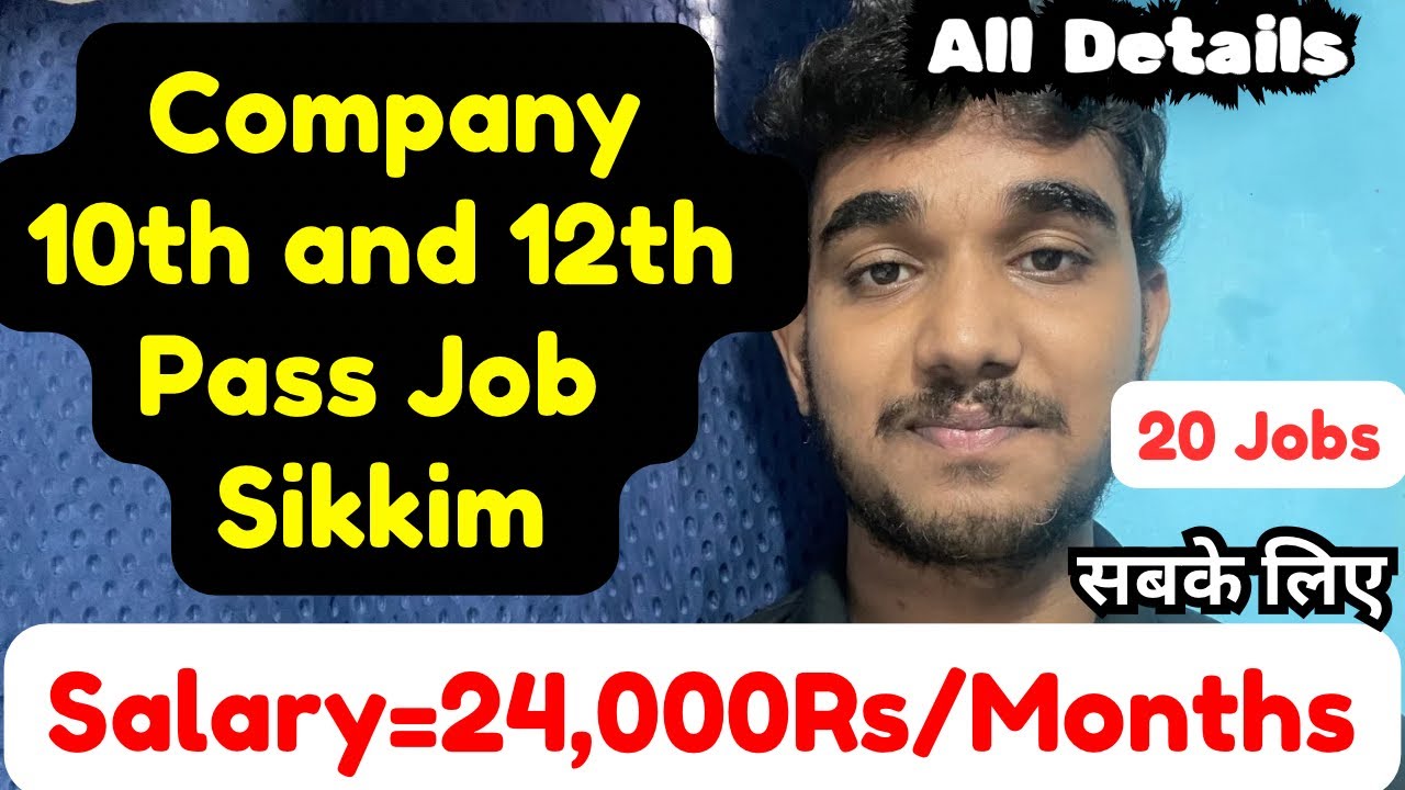 Company 10th and 12th Pass Job in Sikkim,Salary,Apply Details,Facilities,and Morw