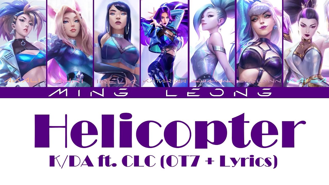K/DA - HELICOPTER ft. CLC (OT7 + Lyrics)