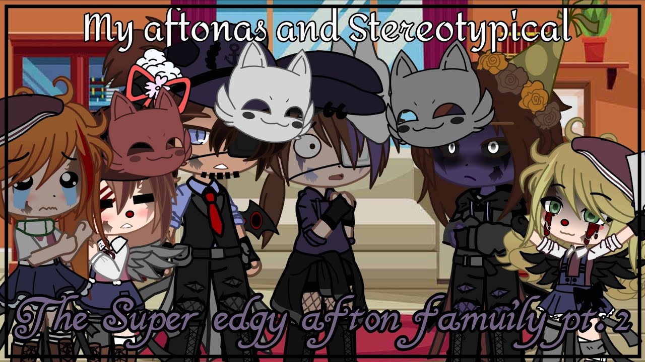 My aftons family and stereotypes aftons meets... super edgy non ST. aftons family||•Gacha club AU•||