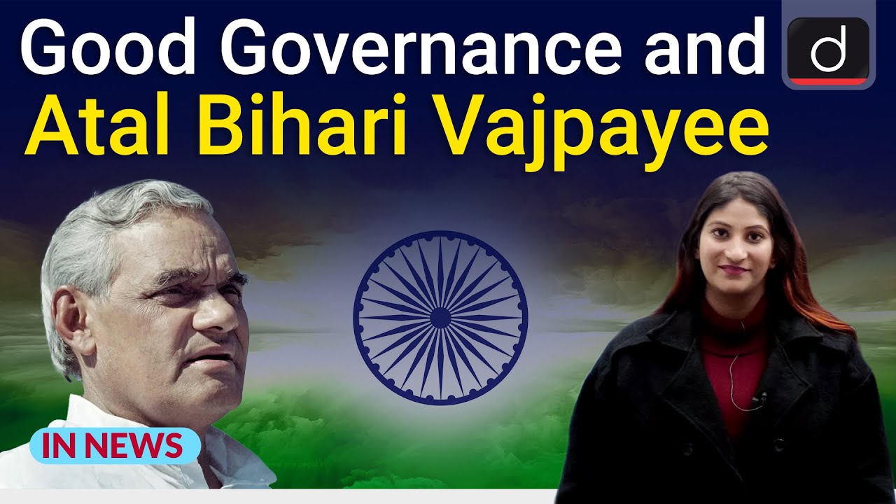 Good Governance and Atal Bihari Vajpayee - IN NEWS | Drishti IAS English
