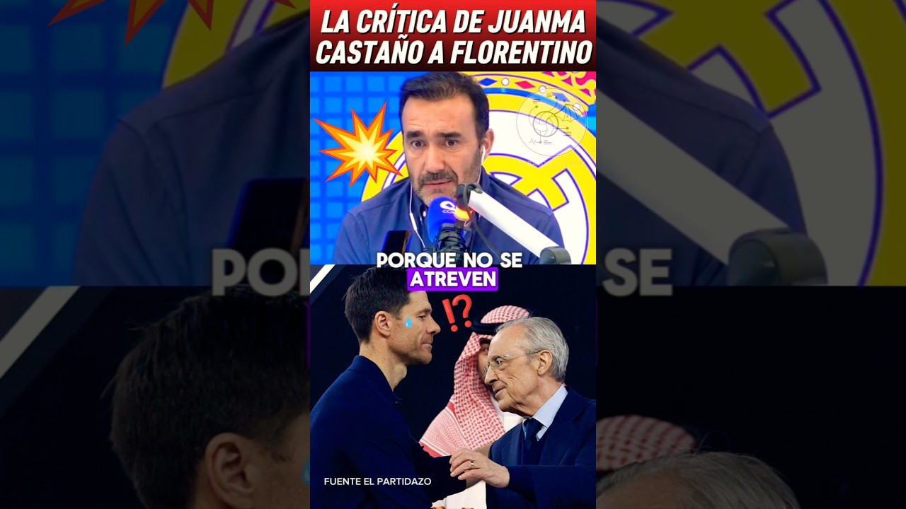 💥DURA CRÍTICA A FLORENTINO PÉREZ DE JUANMA CASTAÑO TRAS CARGARSE A XABI ALONSO 