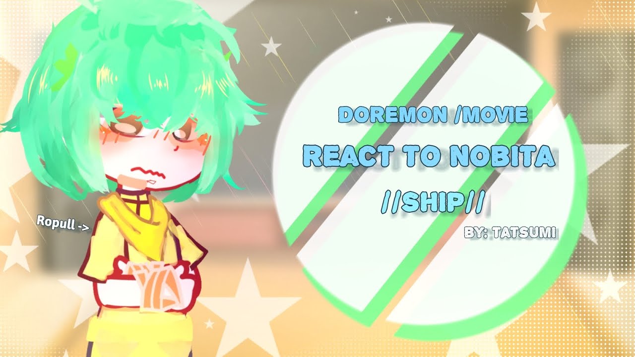 // DORAEMON/MOVIE REACT TO NOBITA? //Ship// Mô Tả // by: @Tisio-leon // ( 1/???🇻🇳 )
