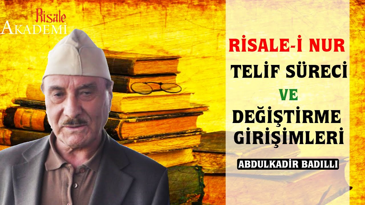 Risale-i Nur Telif Süreci ve Değiştirme Girişimleri - Abdulkadir BADILLI