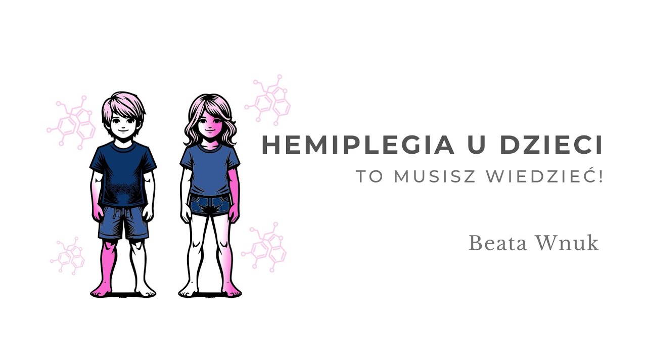 Hemiplegia u dzieci – to musisz wiedzieć! Beata Wnuk
