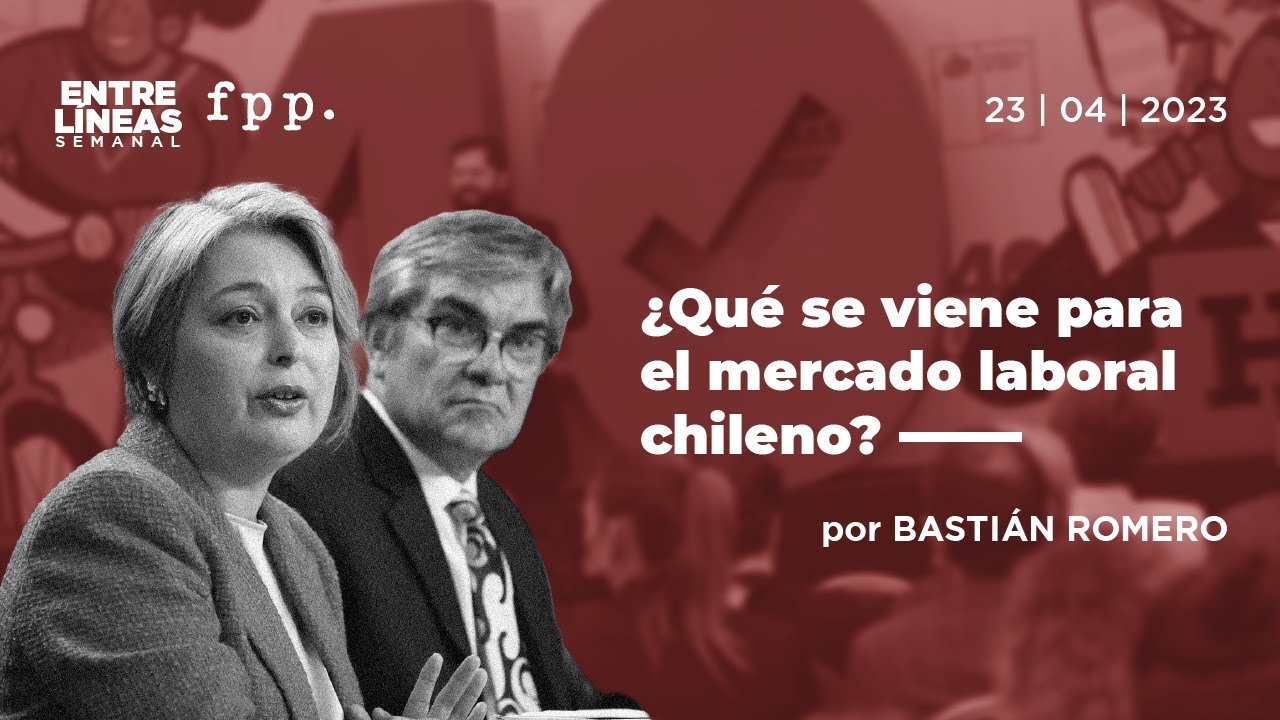 &iquest;Qu&eacute; se viene para el mercado laboral chileno? | Entre L&iacute;neas FPP