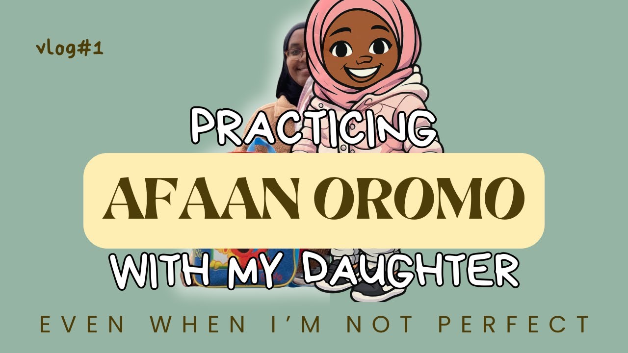 Teaching and Practicing Afaan Oromo with my Daughter|Our Afaan Oromo Learning Journey &ndash; Vlog 1