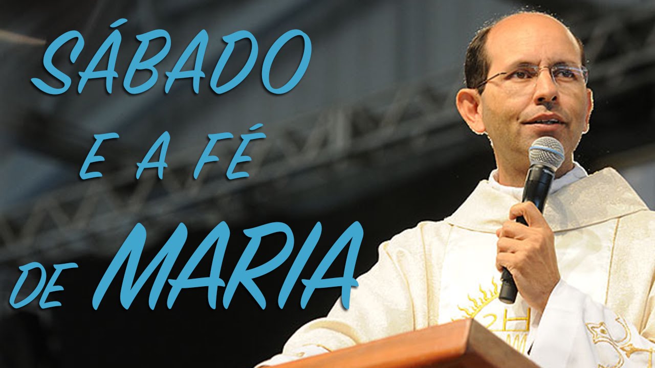 O s&aacute;bado e a f&eacute; de Maria - Padre Paulo Ricardo
