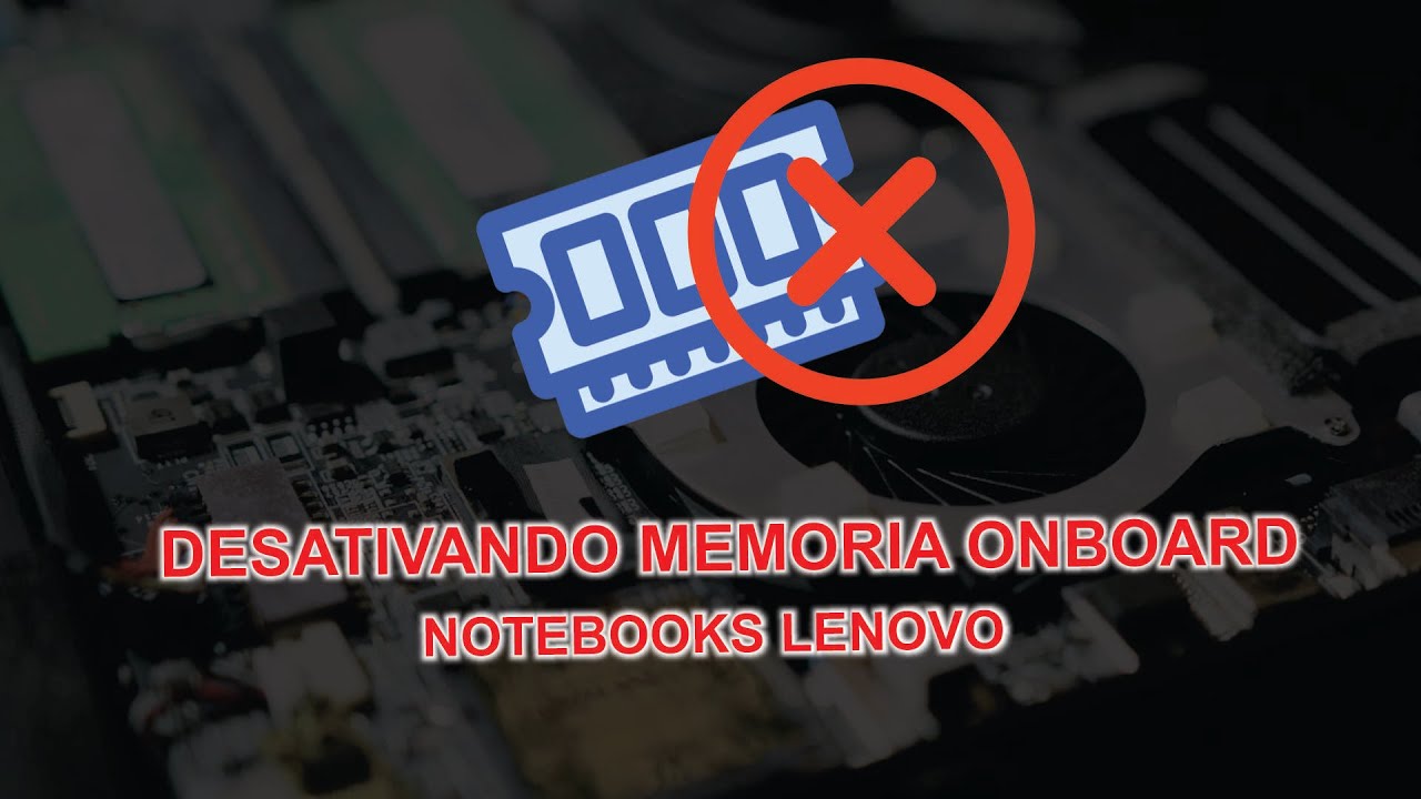 Desativar memoria onboard lenovo