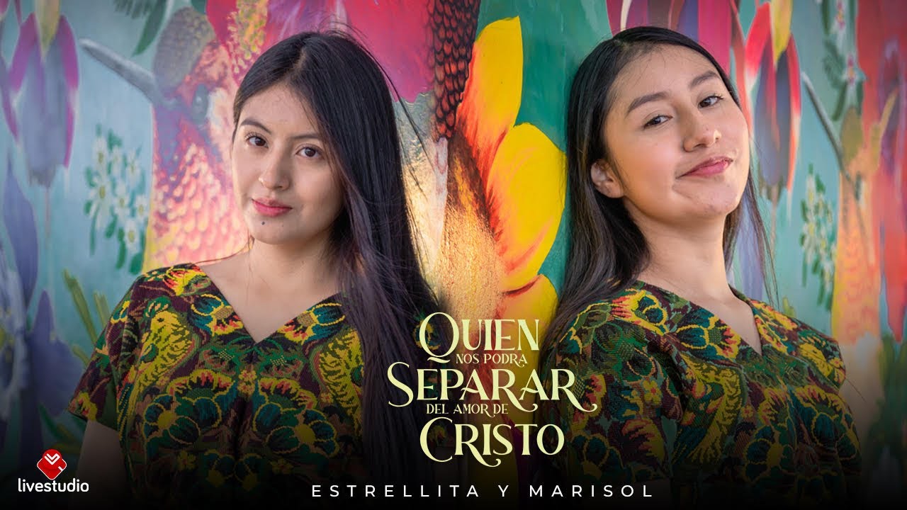 QUIÉN  NOS  PODRA SEPARAR DEL AMOR DE CRISTO // ESTRELLITA Y MARISOL