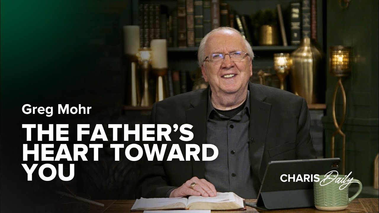 The Father's Heart Toward You - Greg Mohr - Charis Daily - Season 3 Ep. 14