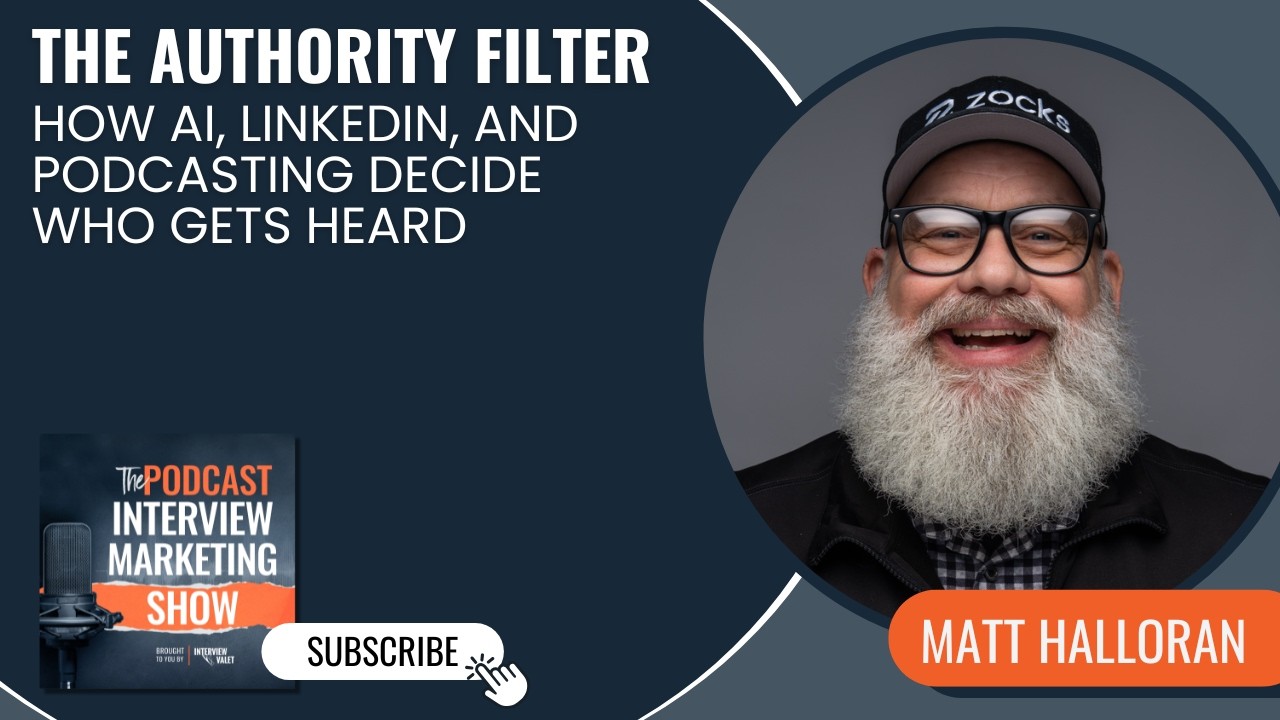 The Authority Filter: How AI, LinkedIn, and Podcasting Decide Who Gets Heard with Matt Halloran