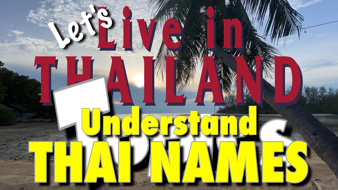 UNDERSTAND THAILAND Why are Names SO LONG?