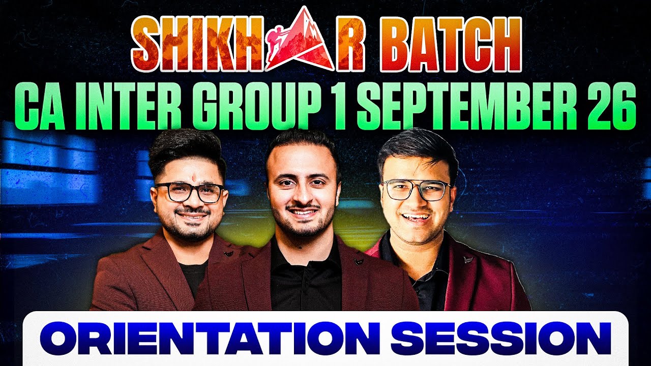 CA Inter Group 1 Shikhar Batch | Orientation Session for Sept 26 Attempt