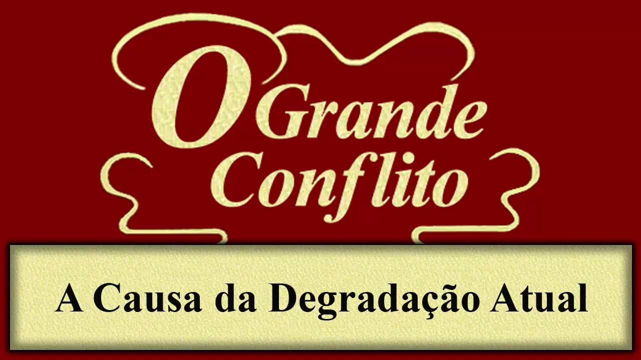 O Grande Conflito - Capítulo 21 - A Causa da Degradação Atual