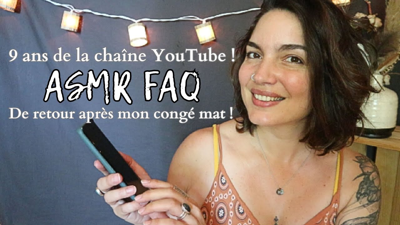 FAQ ASMR * 9 ANS DE LA CHAINE ET MON RETOUR !