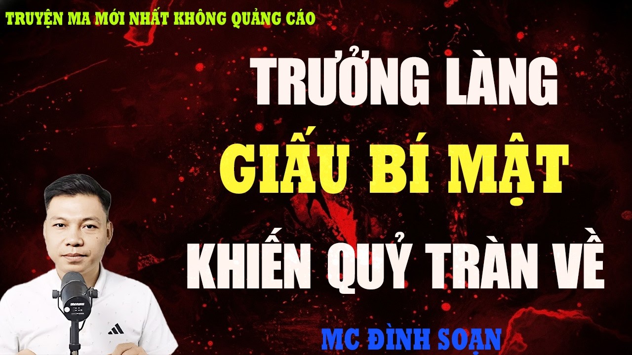 TRUYỆN MA：TRƯỞNG LÀNG GIẤU BÍ MẬT KHIẾN QUỶ TRÀN VỀ | TRUYỆN MA VIỆT NAM RÙNG RỢN