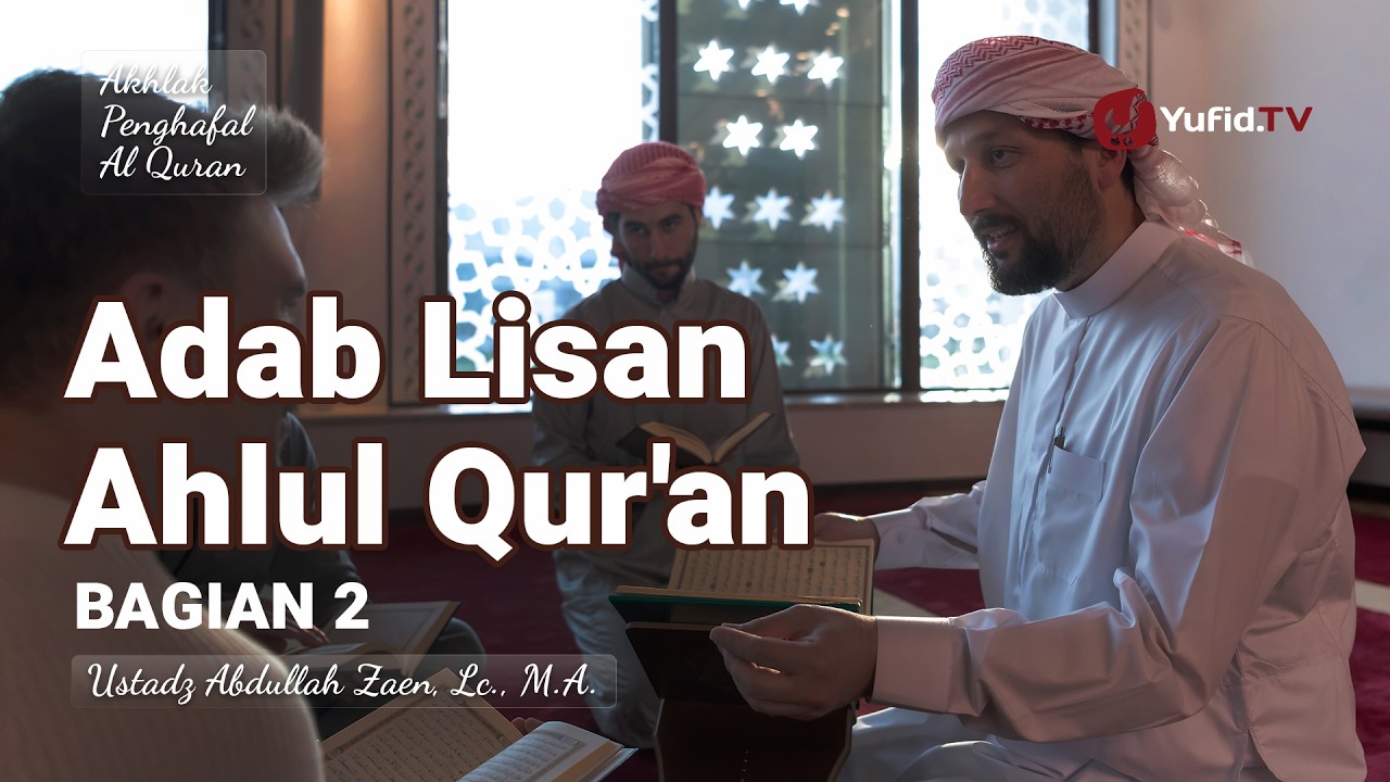 Adab Lisan Ahlul Quran (Bagian 2) - Ustadz Abdullah Zaen, Lc., M.A.