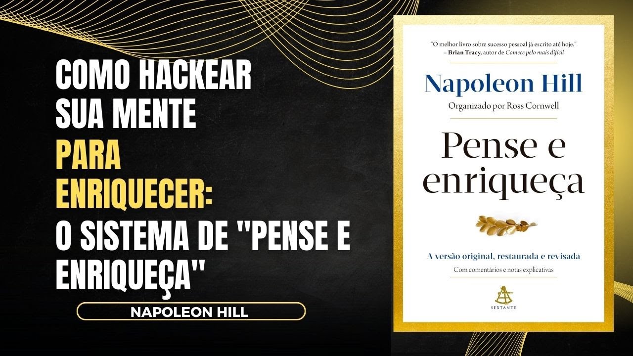 PENSE E ENRIQUEÇA - NAPOLEON HILL - AUDIOBOOK E RESUMO DO LIVRO