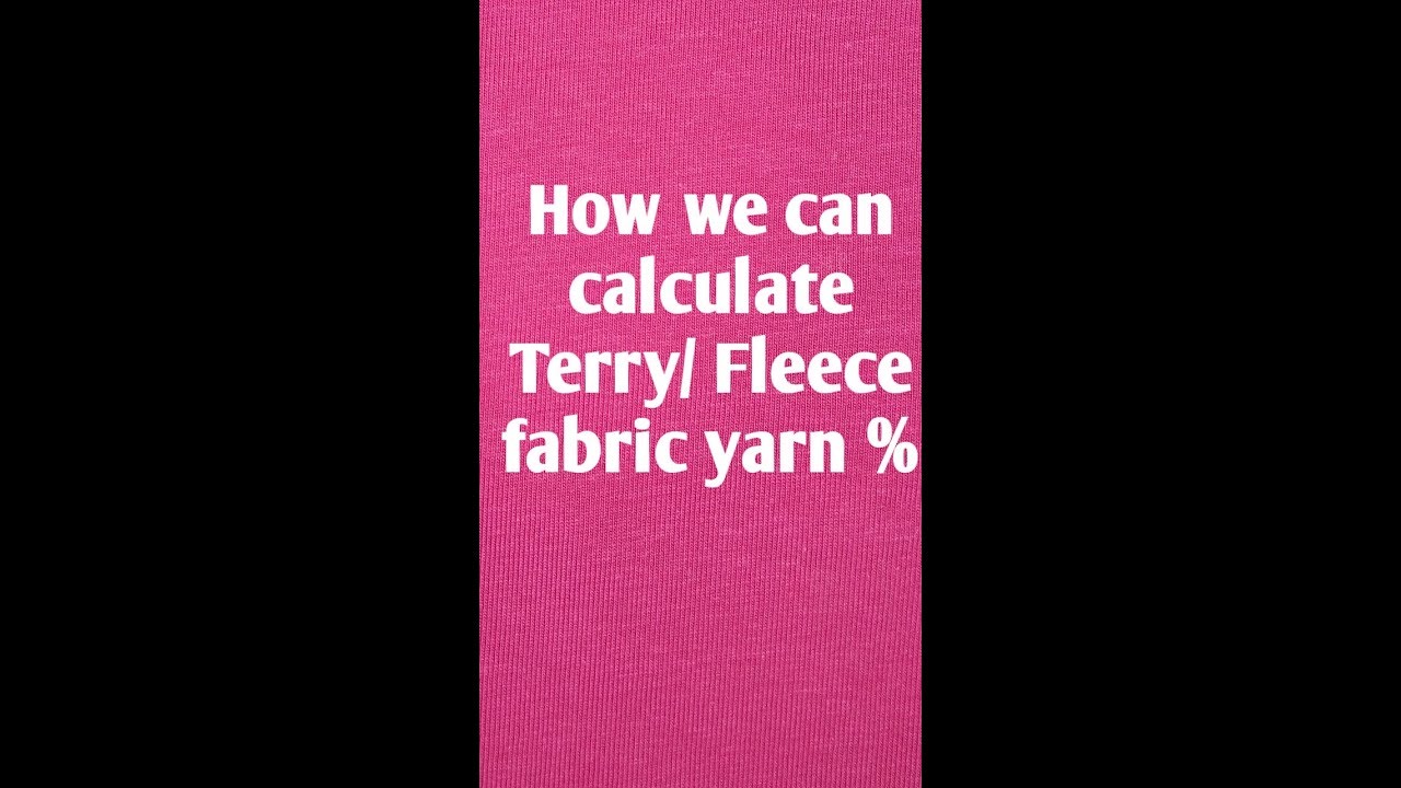 How we can calculate Terry/ Fleece fabric yarn %