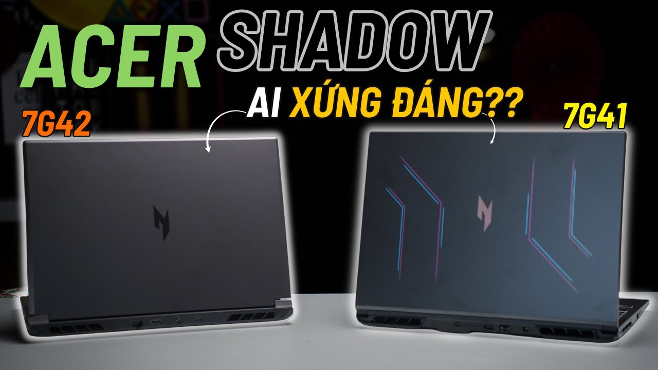 26 triệu múc em nào bây giờ ???!! | So sánh Acer Shadown 7G41 vs 7G42