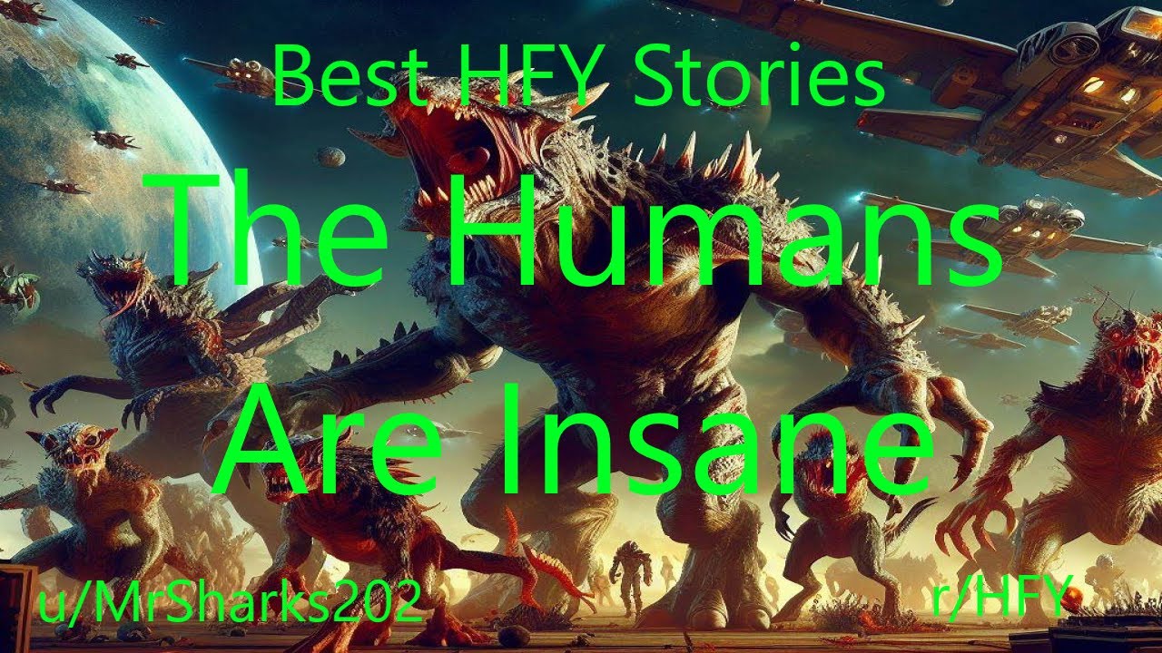Best HFY Sci-Fi Stories: The Humans Are Insane