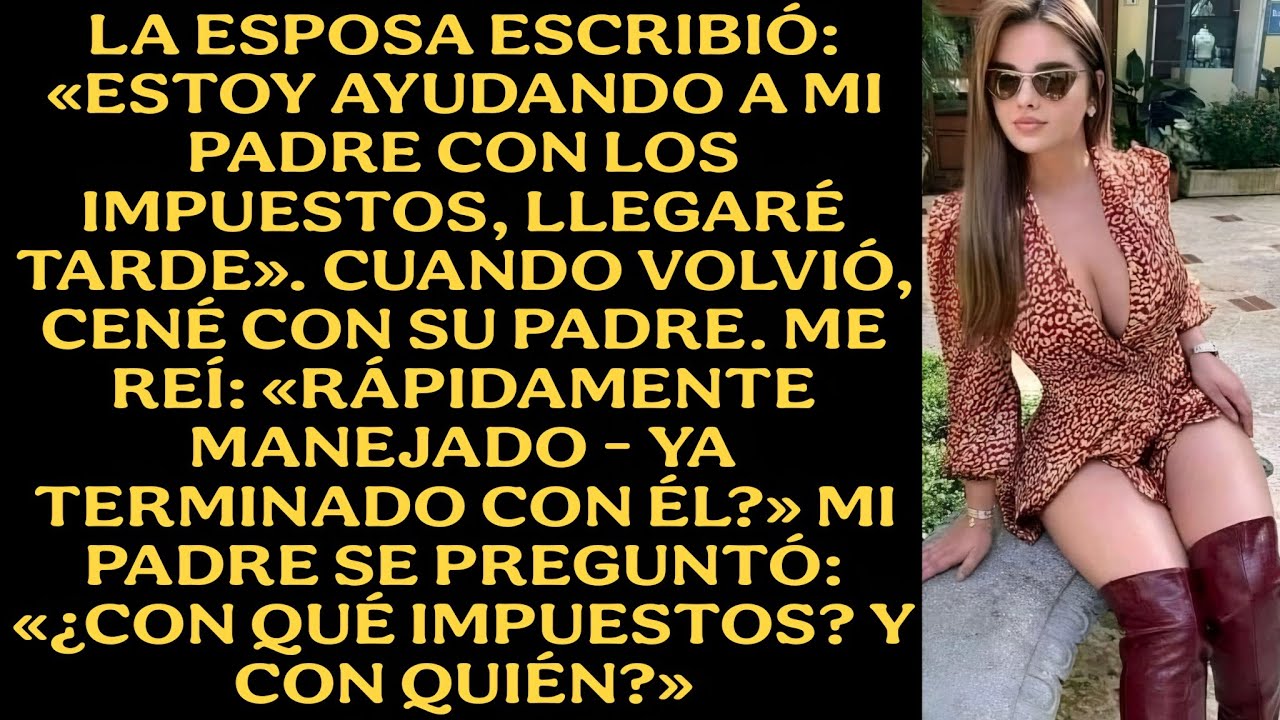 La esposa escribió: «Estoy ayudando a mi padre con los impuestos, llegaré tarde». Cuando volvió...