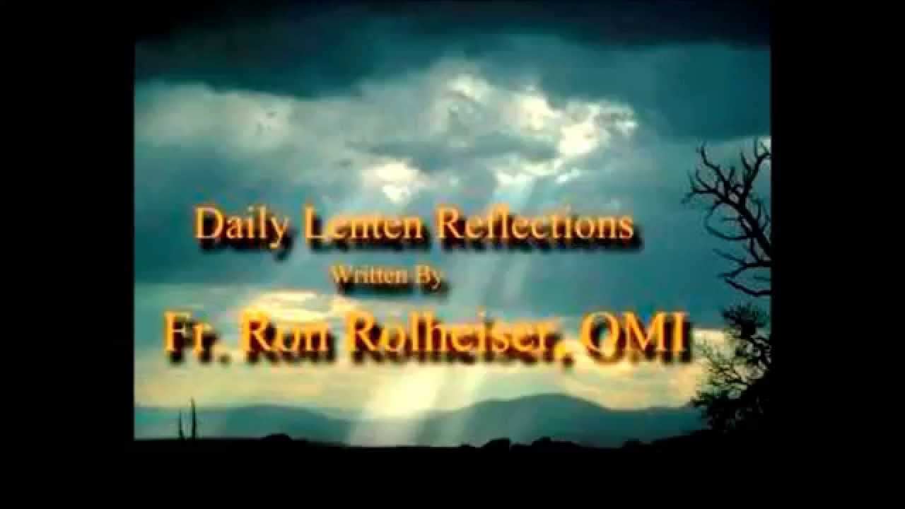 Daily Lenten Reflection for Written by Fr. Ron Rolheiser, OMI