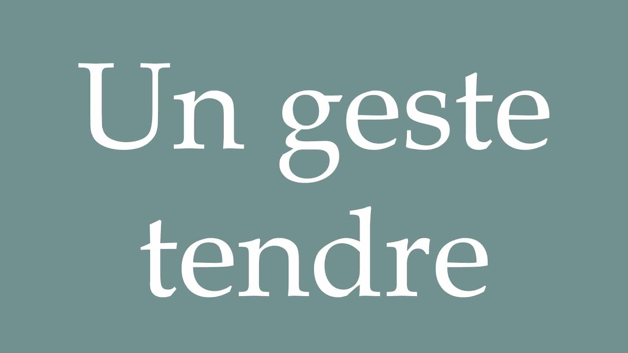 How to Pronounce ''Un geste tendre'' (A tender gesture) Correctly in French