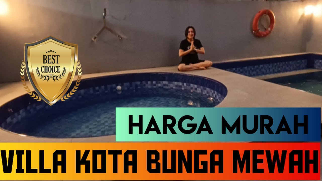 VILLA MEWAH KOTA BUNGA HARGA MURAH BONUS KOLAM RENANG, FULLY FURNISHED, SIAP HUNI.