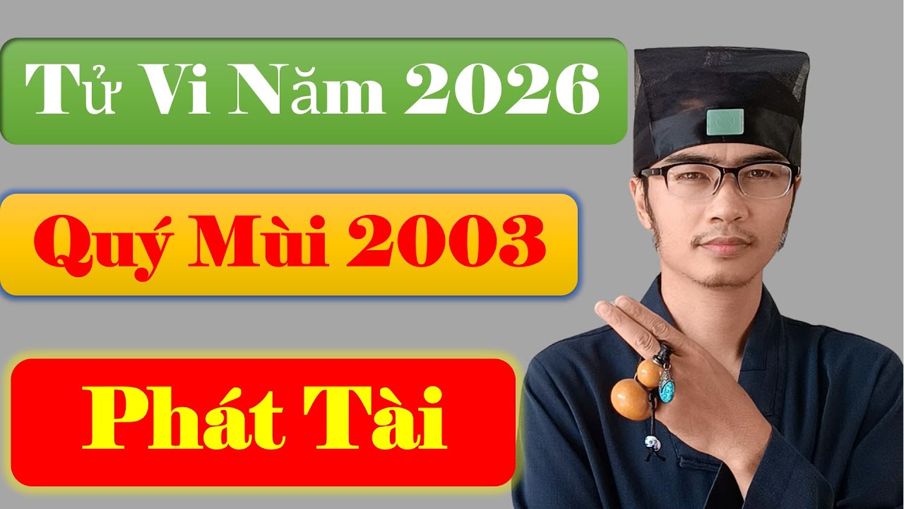 Tử Vi Năm 2026 Tuổi Qu&yacute; M&ugrave;i 2003, Ph&aacute;t T&agrave;i