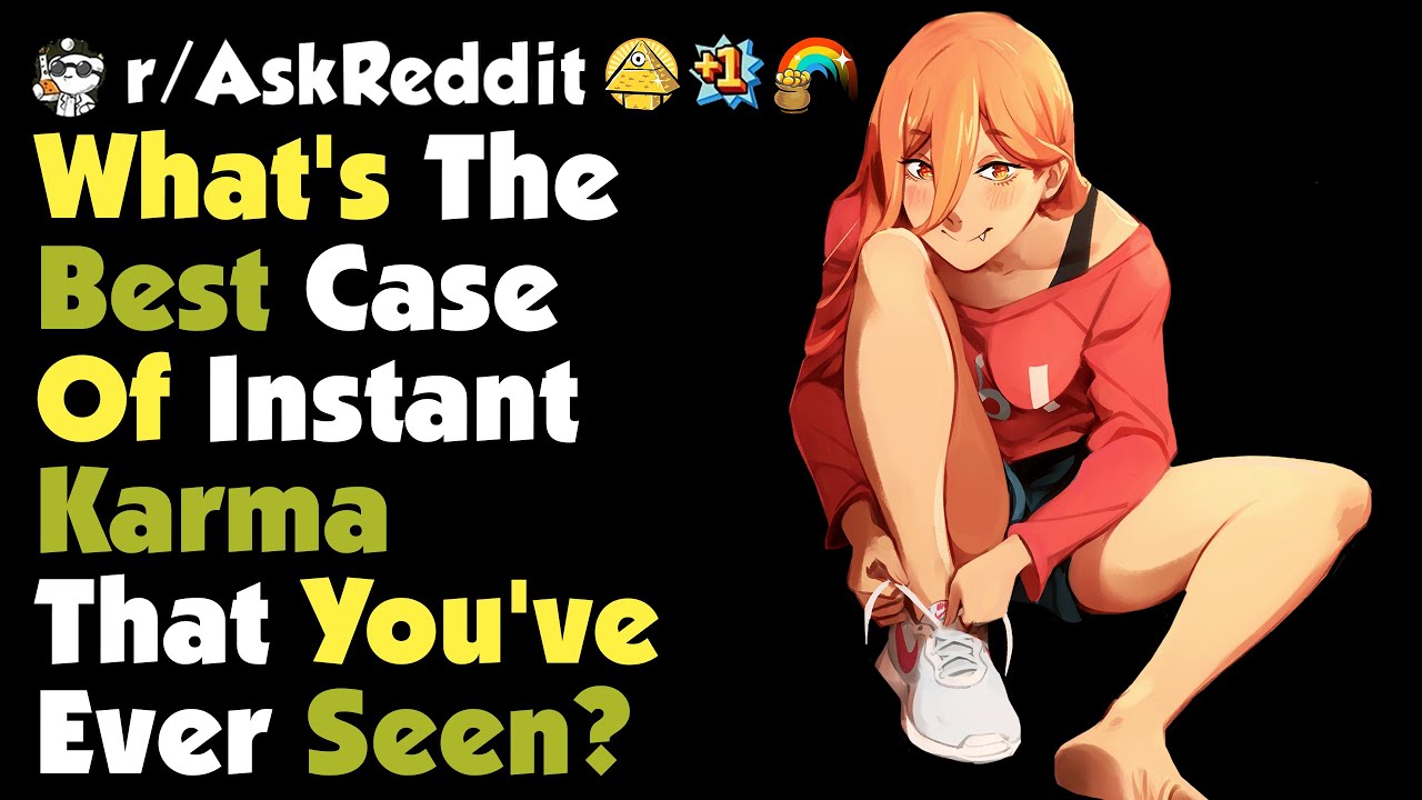 What's the best case of instant karma that you've ever seen?