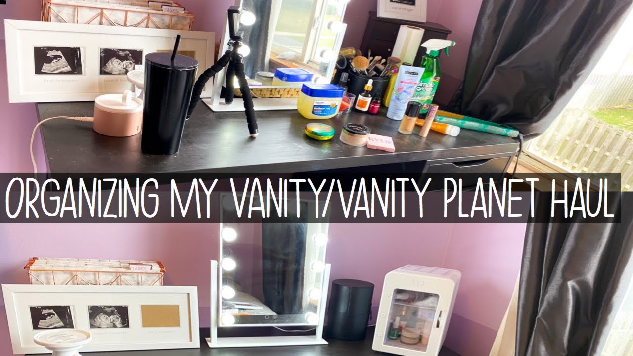 ORGANIZING MY VANITY/VANITY PLANET HAUL