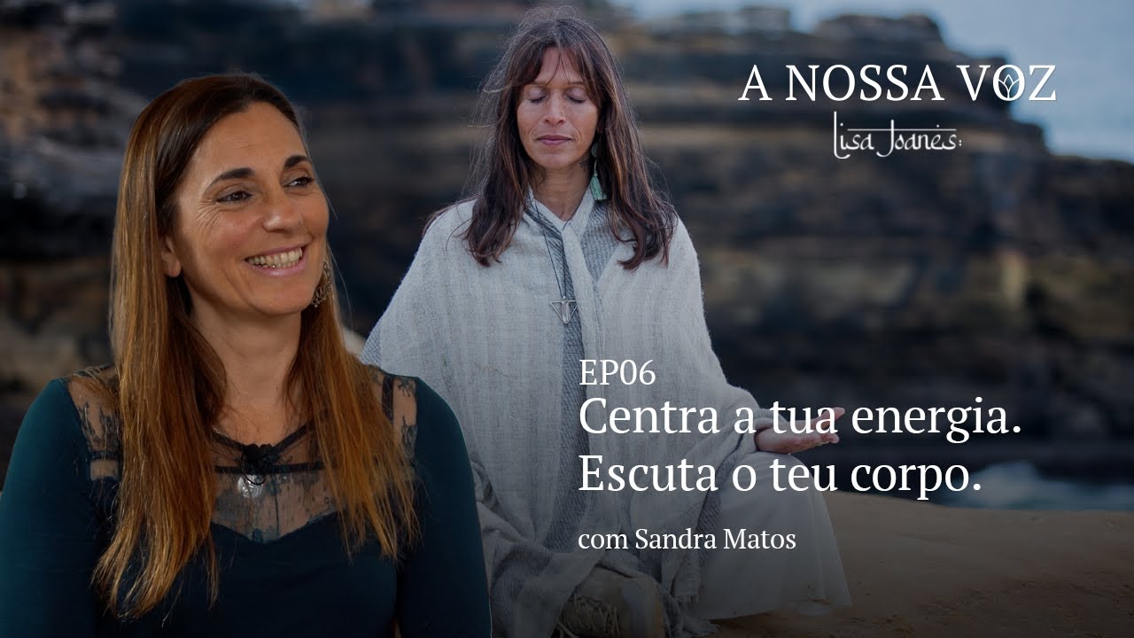 Centra a Tua energia. Escuta o Teu Corpo, com Sandra Matos