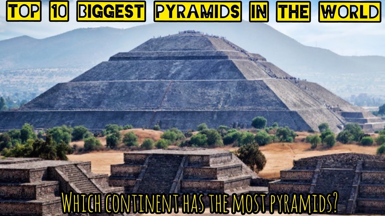 Top 10 Biggest Pyramids in the World