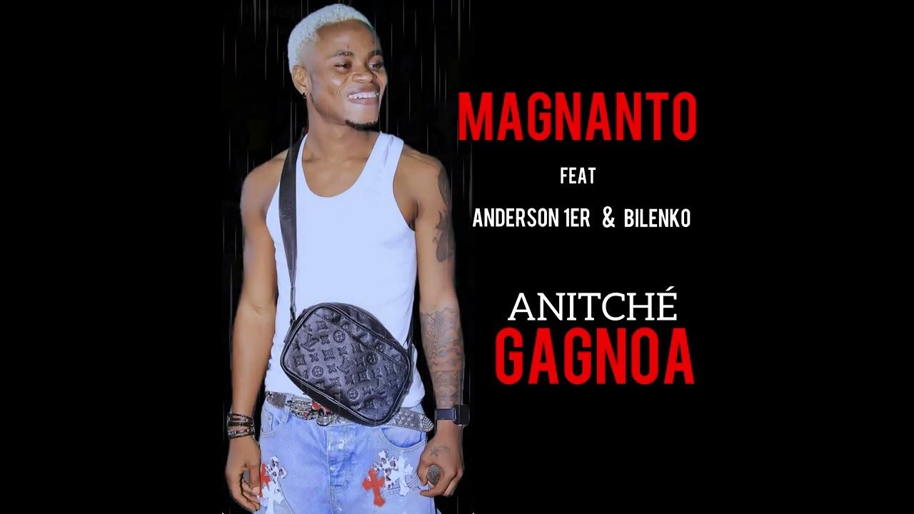 MAGNANTO - ANITCHÉ GAGNOA Feat ANDERSON 1ER & BILENKO [Audio Officiel]