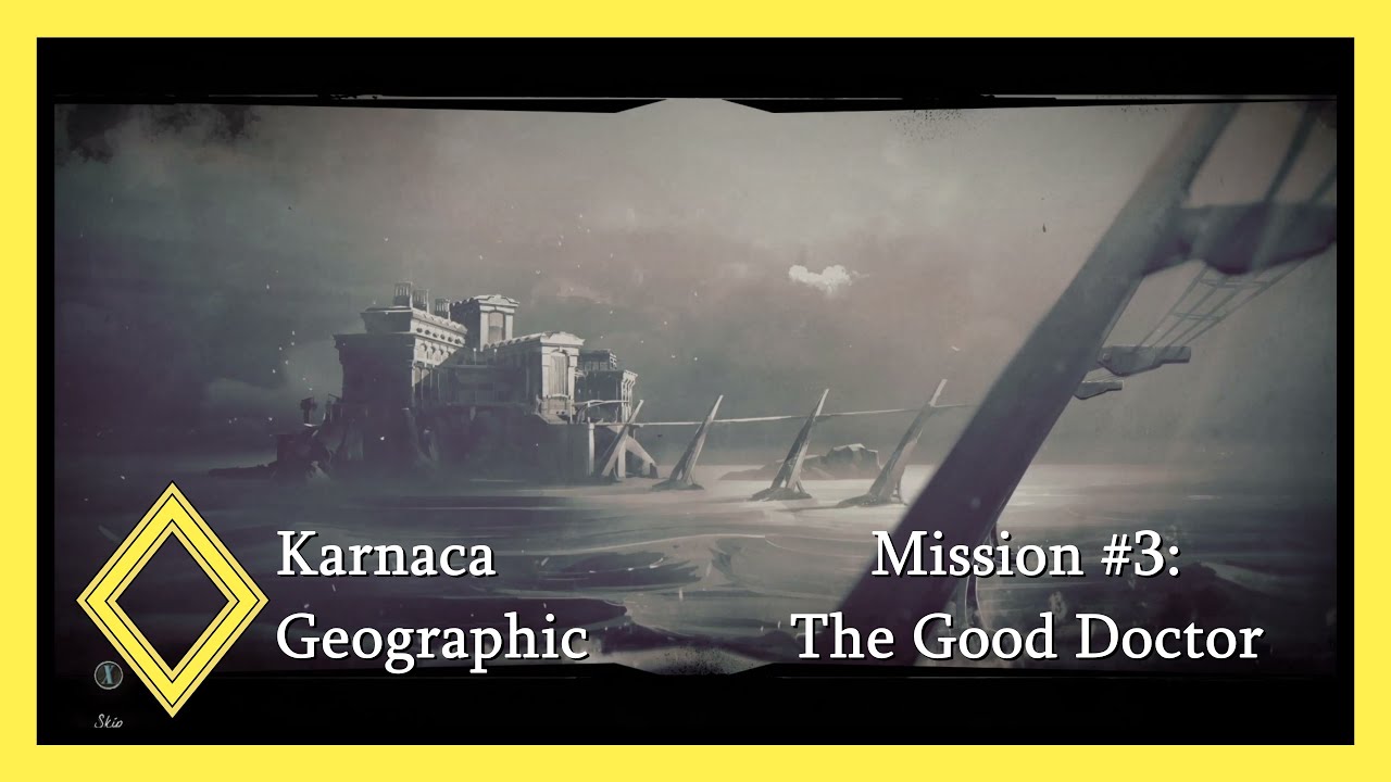 Karnaca Geographic - Mission #3: The Good Doctor
