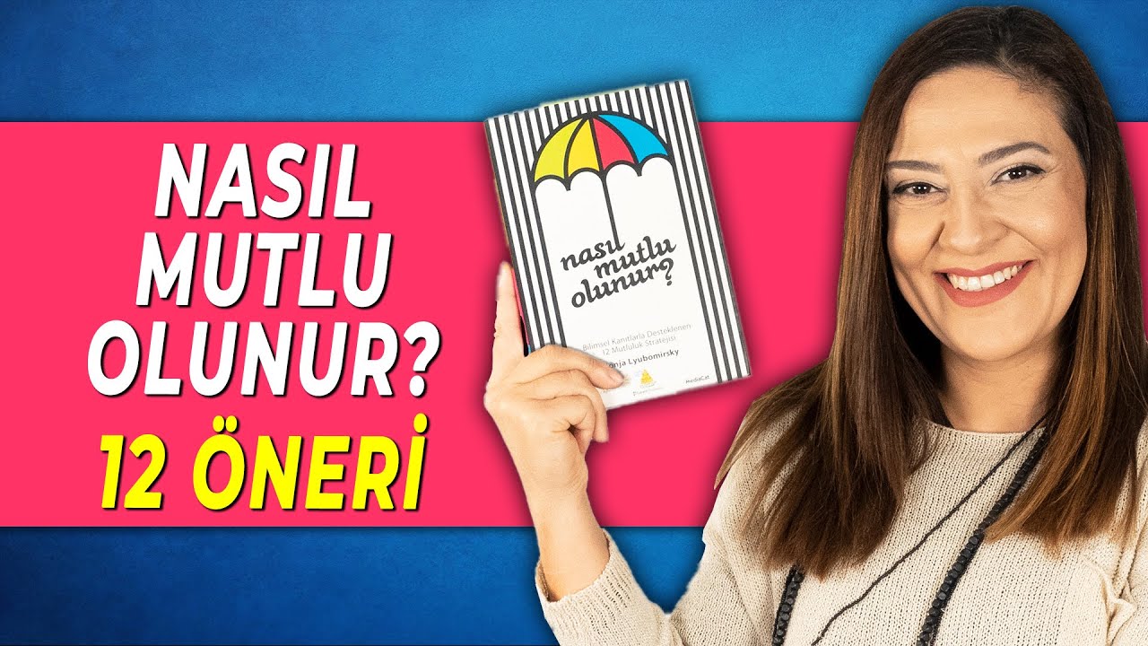 NASIL MUTLU OLUNUR? - Mutlu Olmak i&ccedil;in Uygulanabilir 12 &Ouml;neri