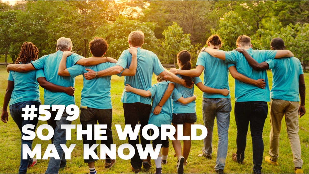 #579 - So the World May Know
