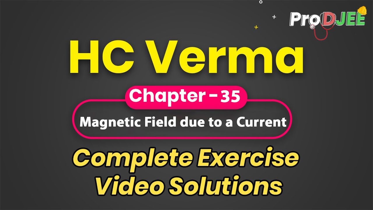Concepts of Physics-HC VERMA | Exercise Video Solutions | Chapter 35 Magnetic Field due to a Current