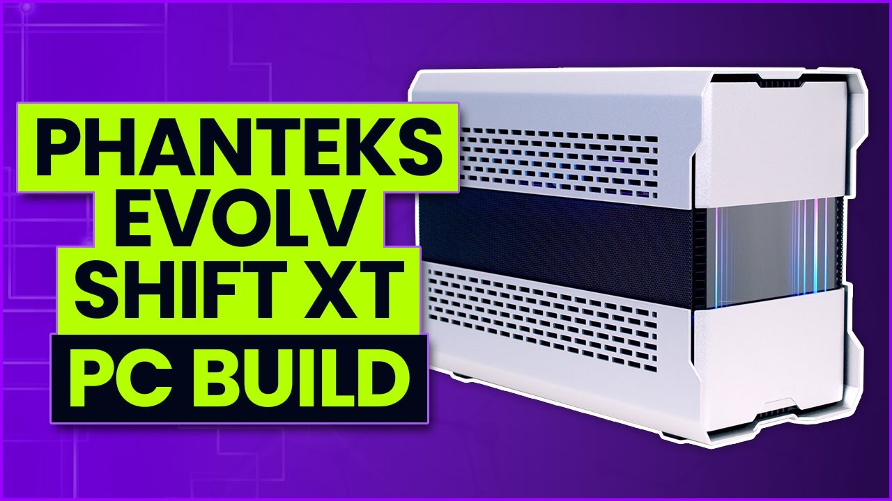 Phanteks Evolv Shift XT Build
