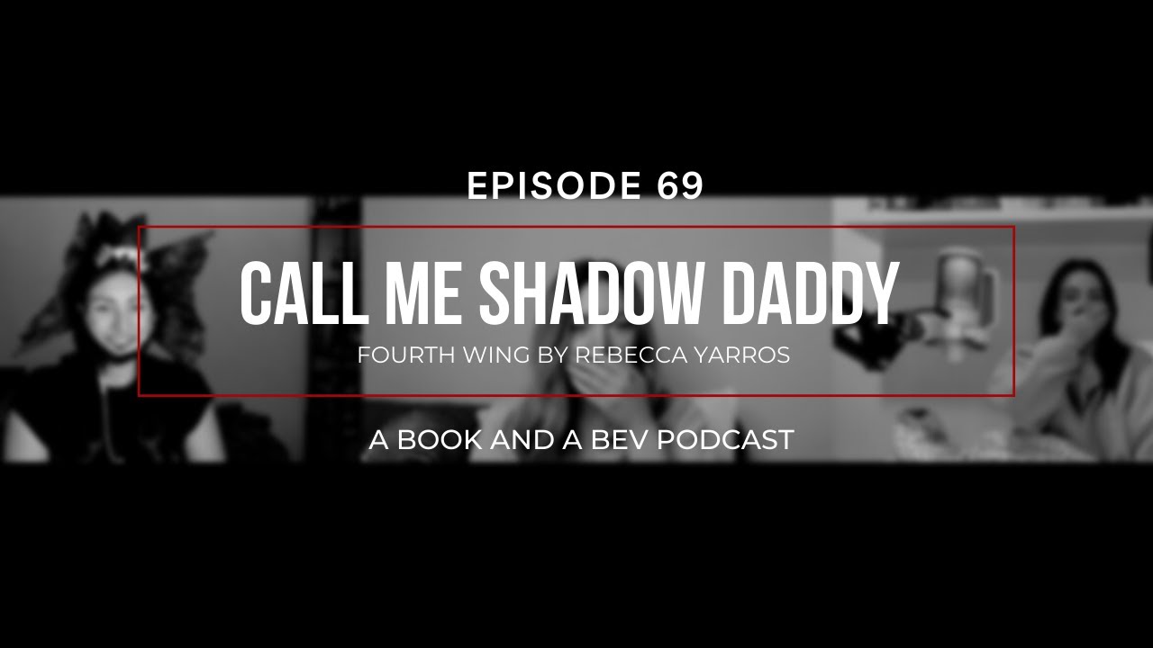 EP 69 - Call Me Shadow Daddy (Fourth Wing) - A Book and A Bev Podcast